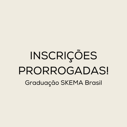 Processo Seletivo Graduação SKEMA Brasil: Inscrições Prorrogadas